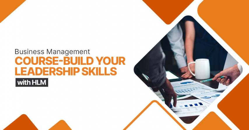 Business Management Course-Build Your Leadership Skills With HLM