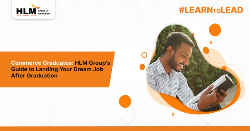 Commerce Graduates: HLM Group's Guide to Landing Your Dream Job After Graduation